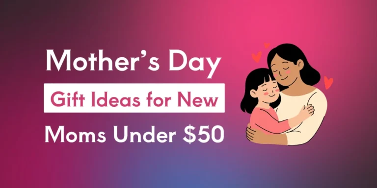 Mother’s Day Gift Ideas for New Moms Under $50