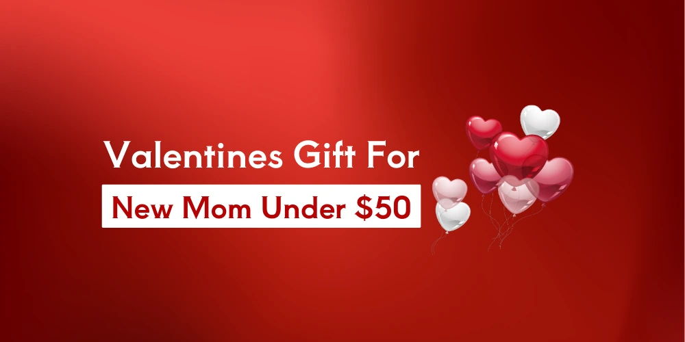 10 Best Valentines Gift for New Mom Under $50