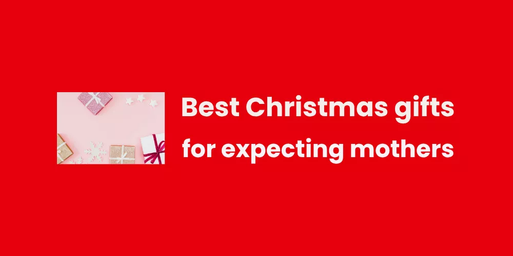 Best Christmas gifts for expecting mothers