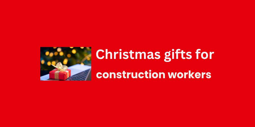 Christmas gifts for construction workers